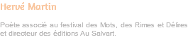 Hervé Martin Poète associé au festival des Mots, des Rimes et Délires et directeur des éditions Au Salvart. 