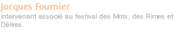 Jacques Fournier intervenant associé au festival des Mots, des Rimes et Délires. 