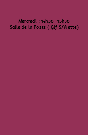 &nbsp;Mercredi : 14h30 -15h30 Salle de la Poste ( Gif S/Yvette) 