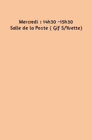 Mercredi : 14h30 -15h30 Salle de la Poste ( Gif S/Yvette) 