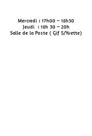 &nbsp;Mercredi : 17h00 – 18h30 Jeudi : 18h 30 – 20h Salle de la Poste ( Gif S/Yvette) 