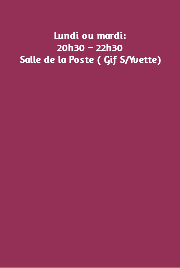 &nbsp;Lundi ou mardi: 20h30 – 22h30 Salle de la Poste ( Gif S/Yvette) 