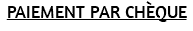 PAIEMENT PAR CHÈQUE