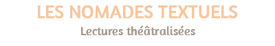 LES NOMADES TEXTUELS Lectures théâtralisées 