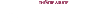THÉÂTRE ADULTE Adultes, tous niveaux. De la tragédie Grecque au théâtre contemporain. Plusieurs spectacles sont prévus pendant la saison avec une mise en scène. Fête du théâtre, Printemps des poètes, Tours de scène. 