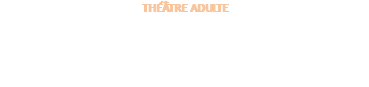 THÉÂTRE ADULTE Adultes, tous niveaux. De la tragédie Grecque au théâtre contemporain. Plusieurs spectacles sont prévus pendant la saison avec une mise en scène. Fête du théâtre, Printemps des poètes, Tours de scène. 