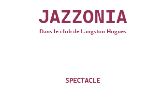 &nbsp;JAZZONIA Dans le club de Langston Hugues SPECTACLE