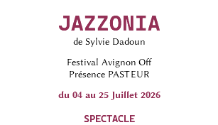 &nbsp;JAZZONIA de Sylvie Dadoun Festival Avignon Off Présence PASTEUR du 04 au 25 Juillet 2026 SPECTACLE