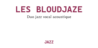 &nbsp;LES BLOUDJAZE Duo jazz vocal acoustique JAZZ