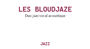 &nbsp;LES BLOUDJAZE Duo jazz vocal acoustique JAZZ