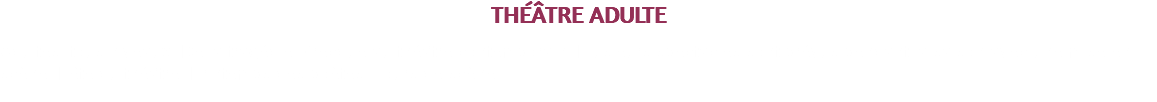 THÉÂTRE ADULTE Adultes, tous niveaux. De la tragédie Grecque au théâtre contemporain. Plusieurs spectacles sont prévus pendant la saison avec une mise en scène. Fête du théâtre, Printemps des poètes, Tours de scène. 