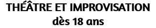THÉÂTRE ET IMPROVISATION dès 18 ans