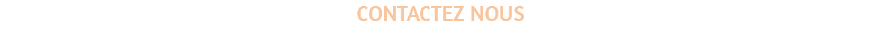CONTACTEZ NOUS 