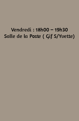  Vendredi : 18h00 – 19h30 Salle de la Poste ( Gif S/Yvette) 