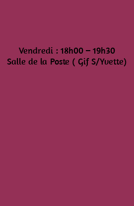 &nbsp;Vendredi : 18h00 – 19h30 Salle de la Poste ( Gif S/Yvette) 