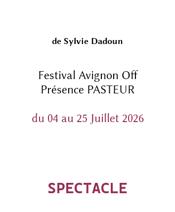 &nbsp;de Sylvie Dadoun Festival Avignon Off Présence PASTEUR du 04 au 25 Juillet 2026 SPECTACLE