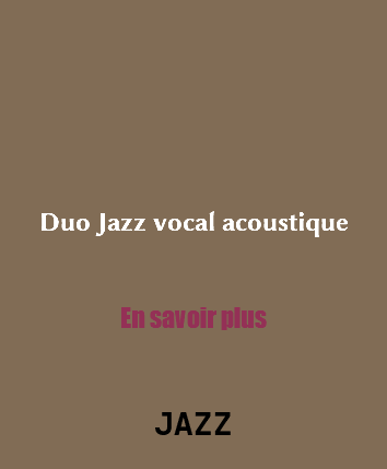 &nbsp;Duo Jazz vocal acoustique En savoir plus JAZZ